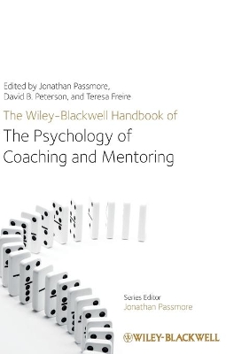 The Wiley-Blackwell Handbook of the Psychology of Coaching and Mentoring by Jonathan Passmore