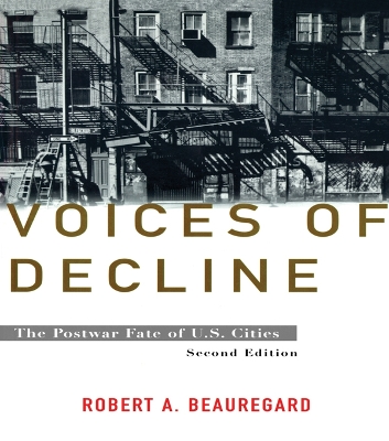 Voices of Decline: The Postwar Fate of US Cities by Robert A. Beauregard