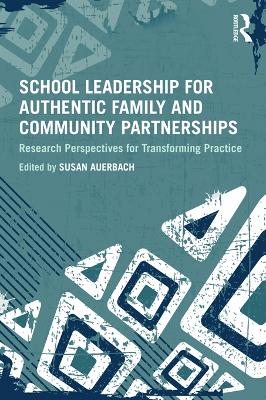 School Leadership for Authentic Family and Community Partnerships: Research Perspectives for Transforming Practice by Susan Auerbach