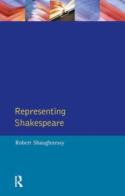 Representing Shakespeare by Robert Shaughnessy