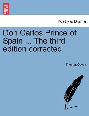 Don Carlos Prince of Spain ... the Third Edition Corrected. book