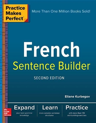 Practice Makes Perfect French Sentence Builder, Second Edition by Eliane Kurbegov