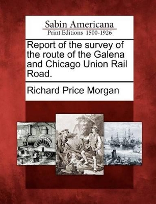 Report of the Survey of the Route of the Galena and Chicago Union Rail Road. book