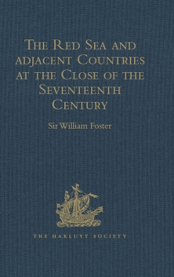 The The Red Sea and Adjacent Countries at the Close of the Seventeenth Century: As described by Joseph Pitts, William Daniel, and Charles Jacques Poncet by Sir William Foster