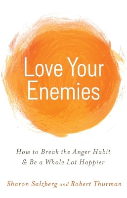 Love Your Enemies: How to Break the Anger Habit and be a Whole Lot Happier book