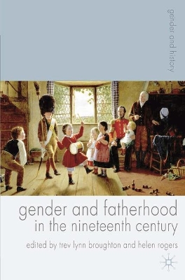 Gender and Fatherhood in the Nineteenth Century by Trev Lynn Broughton