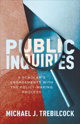 Public Inquiries: A Scholar's Engagements with the Policy-Making Process book