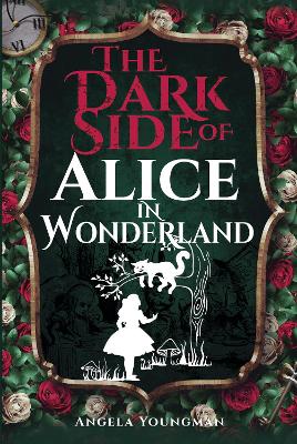 The Dark Side of Alice in Wonderland by Angela Youngman
