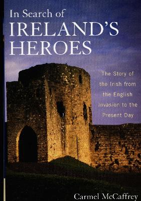 In Search of Ireland's Heroes by Carmel McCaffrey