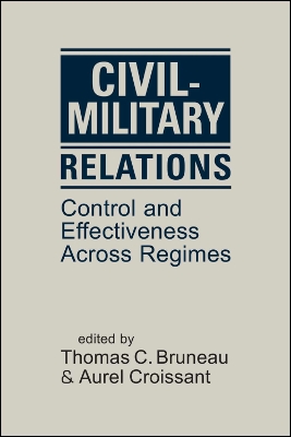 Civil-Military Relations: Control and Effectiveness Across Regimes book