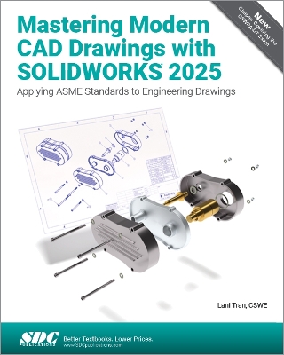 Mastering Modern CAD Drawings with SOLIDWORKS 2025: Applying ASME Standards to Engineering Drawings book