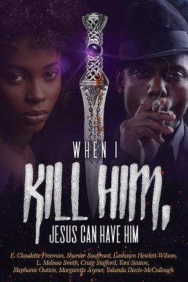 When I Kill Him, Jesus Can Have Him book