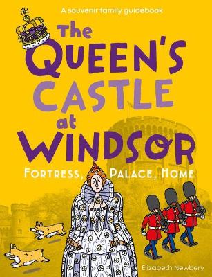 The Queen's Castle at Windsor: Fortress, Palace, Home book