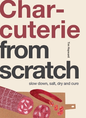 Charcuterie: Slow Down, Salt, Dry and Cure book