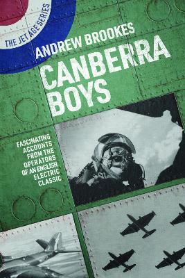 Canberra Boys: Fascinating Accounts from the Operators of an English Electric Classic book