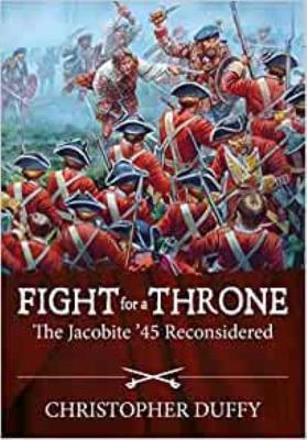 Fight for a Throne: The Jacobite '45 Reconsidered by Christopher Duffy