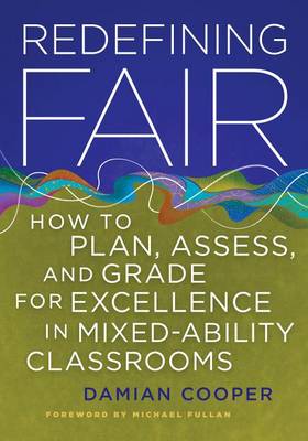 Redefining Fair: How to Plan, Assess, and Grade for Excellence in Mixed-Ability Classrooms book