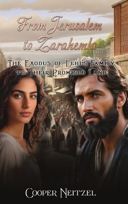 From Jerusalem to Zarahemla The Exodus of Lehi's Family to Their Promised Land book