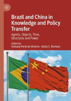 Brazil and China in Knowledge and Policy Transfer: Agents, Objects, Time, Structures and Power book
