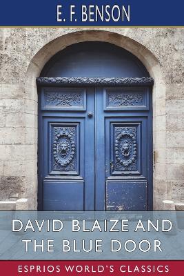 David Blaize and the Blue Door (Esprios Classics): Illustrated by H. J. Ford by E F Benson