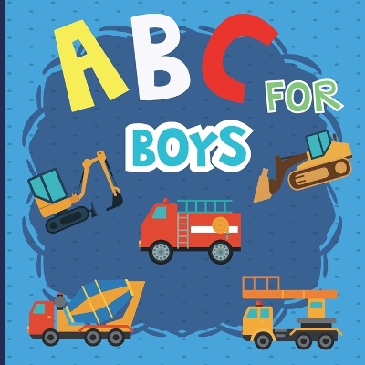 ABC For Boy: An Awesome Trucks ABC Book with Chinese Names for Kids, Toddlers. This ABC book is designed for children aged 2-5 to learn English and Chinese truck names from A to Z. book