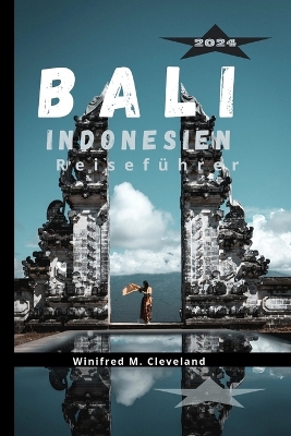 Bali, Indonesien Reiseführer 2024: Ein umfassender Insider-Guide für Erstbesucher auf Bali. Entdecken; die verborgenen Schätze, Küche, Nachtleben, Sehenswürdigkeiten, Aktivitäten und historische Orte book
