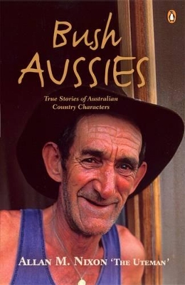 Bush Aussies: True Stories Of Australian Country Characters book