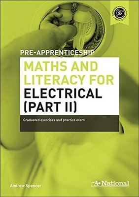 A+ National Pre-apprenticeship Maths and Literacy for Electrical (Part II) by Andrew Spencer