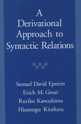 A Derivational Approach to Syntactic Relations by Samuel D. Epstein