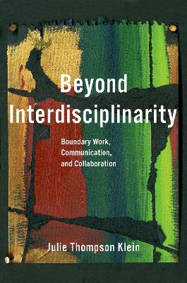 Beyond Interdisciplinarity: Boundary Work, Communication, and Collaboration book