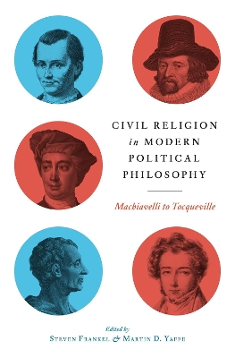Civil Religion in Modern Political Philosophy: Machiavelli to Tocqueville by Steven Frankel
