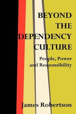 Beyond the Dependency Culture by James Robertson