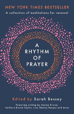 A Rhythm of Prayer: A Collection of Meditations for Renewal by Sarah Bessey