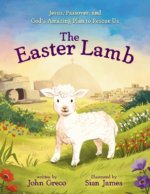 The Easter Lamb: Jesus, Passover, and God’s Amazing Plan to Rescue Us book