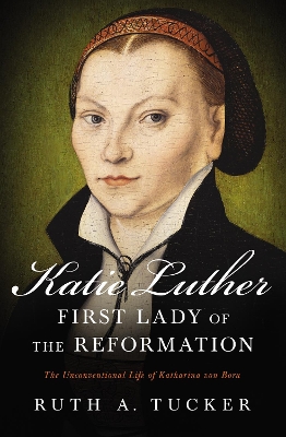 Katie Luther, First Lady of the Reformation book