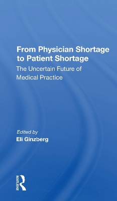 From Physician Shortage To Patient Shortage: The Uncertain Future Of Medical Practice by Eli Ginzberg