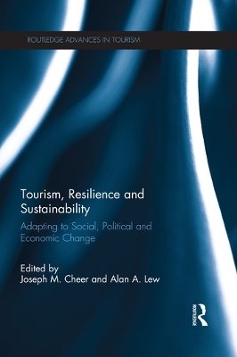 Tourism, Resilience and Sustainability: Adapting to Social, Political and Economic Change by Joseph M. Cheer