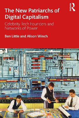 The New Patriarchs of Digital Capitalism: Celebrity Tech Founders and Networks of Power book