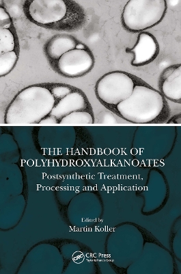 The Handbook of Polyhydroxyalkanoates: Postsynthetic Treatment, Processing and Application book