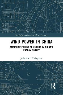 Wind Power in China: Ambiguous Winds of Change in China's Energy Market by Julia Kirch Kirkegaard