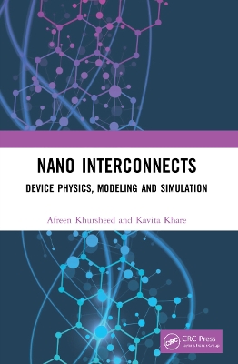 Nano Interconnects: Device Physics, Modeling and Simulation by Afreen Khursheed