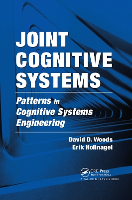 Joint Cognitive Systems: Patterns in Cognitive Systems Engineering by David D. Woods