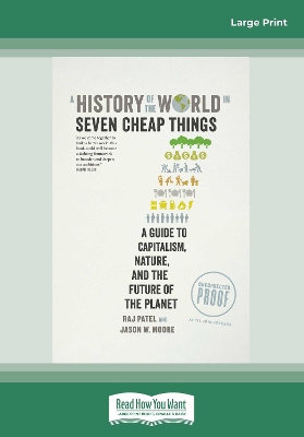 A A History of the World in Seven Cheap Things: A Guide to Capitalism, Nature, and the Future of the Planet by Raj Patel