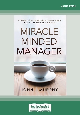 Miracle Minded Manager: A Modern-Day Parable about How to Apply A Course in Miracles in Business book