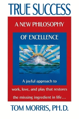 True Success: a New Philosophy of Excellence book