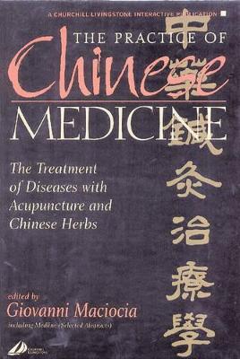 The Practice of Chinese Medicine: The Treatment of Diseases with Acupuncture and Chinese Herbs by Giovanni Maciocia