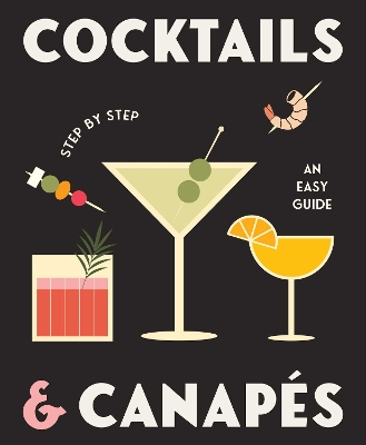 Cocktails and Canapes Step by Step: An Easy Guide book