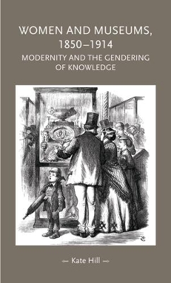 Women and Museums 1850-1914 by Kate Hill