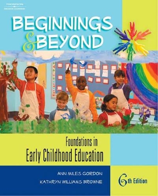 Beginnings and Beyond: Foundations in Early Childhood Education by Ann Miles Gordon