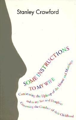 Some Instructions to My Wife: Concerning the Upkeep of the House and Marriage, and to My Son and Daughter Concerning the Conduct of Their Childhood book